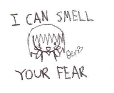 Can u smell the fear