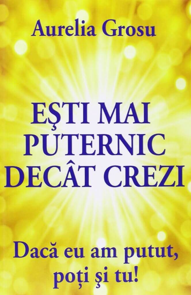 Grosu Aurelia - Esti mai puternic decat crezi