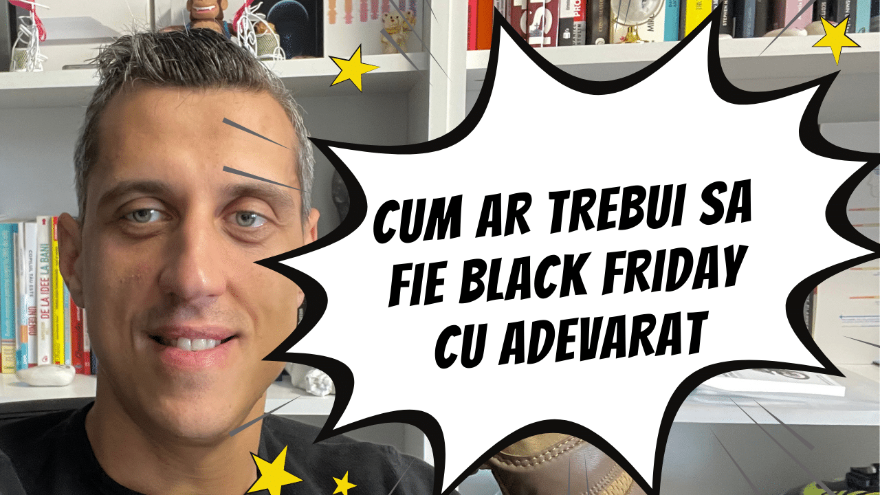 Cum ar trebui sa fie Black Friday cu adevarat