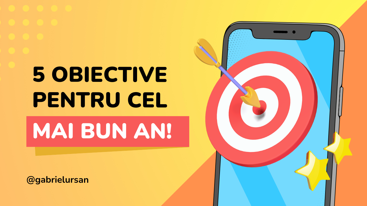 5 obiective pentru cel mai bun al tau de pana acum