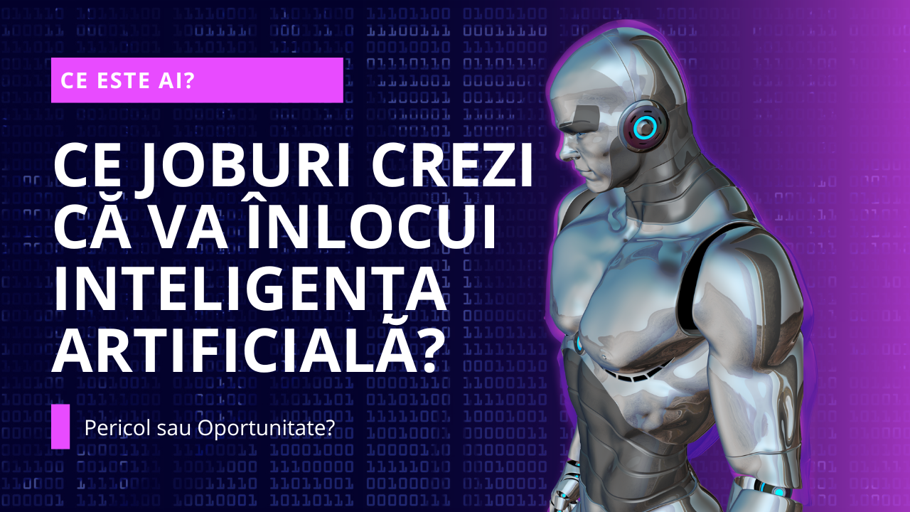 CE JOBURI CREZI CĂ VA ÎNLOCUI INTELIGENȚA ARTIFICIALĂ